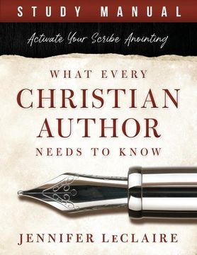 portada What Every Christian Writer Needs to Know: Activate Your Scribe Anointing (Study Manual) (en Inglés)