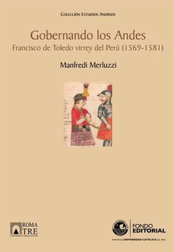 portada Gobernando los Andes. Francisco de Toledo Virrey del Perú 1569-1581