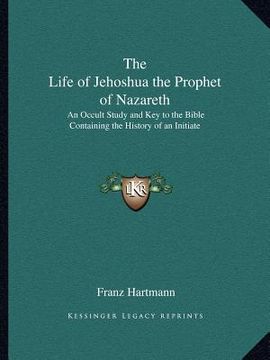 portada the life of jehoshua the prophet of nazareth: an occult study and key to the bible containing the history of an initiate