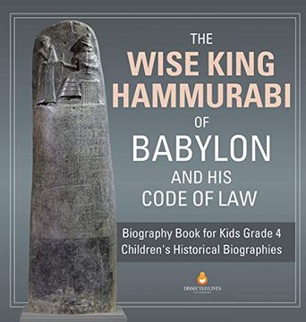 portada The Wise King Hammurabi of Babylon and his Code of law | Biography Book for Kids Grade 4 | Children'S Historical Biographies (en Inglés)