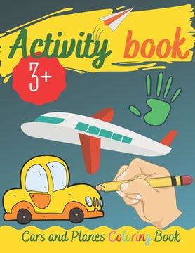 Activity Book - Cars and Planes Coloring Book: Real fun Workbook For Your Kid, Practice and Improve Pen control, Trace Letters Of The Alphabet and Mor