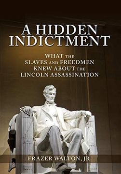 portada A Hidden Indictment: What the Slaves and Freedmen Knew About the Lincoln Assassination (en Inglés)