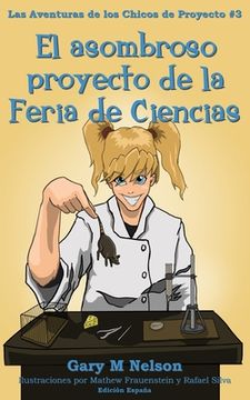 portada El asombroso proyecto de la Feria de Ciencias: Edición España (in Spanish)