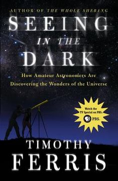 portada Seeing in the Dark: How Amateur Astronomers are Discovering the Wonders of the Universe (en Inglés)