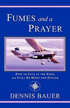 portada fumes and a prayer: how to live at the edge and still be home for dinner (en Inglés)