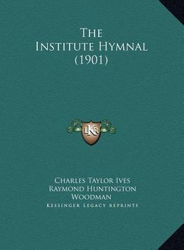 portada the institute hymnal (1901) the institute hymnal (1901) (in English)
