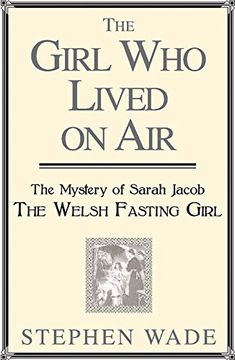 portada The Girl Who Lived on Air: The Mystery of Sarah Jacob: The Welsh Fasting Girl (en Inglés)