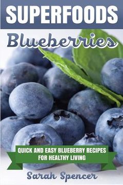 portada Superfoods: Blueberries: Quick and Easy Blueberry Recipes for Healthy Living (en Inglés)