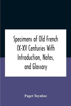 portada Specimens Of Old French Ix-Xv Centuries With Introduction, Notes, And Glossary (en Inglés)