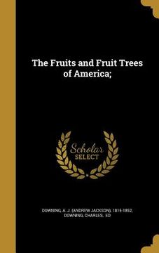 portada The Fruits and Fruit Trees of America; (en Inglés)