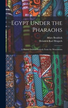 portada Egypt Under the Pharaohs: A History Derived Entirely From the Monuments (en Inglés)