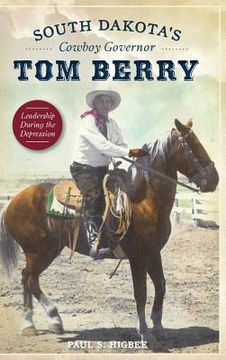 portada South Dakota's Cowboy Governor Tom Berry: Leadership During the Depression (en Inglés)