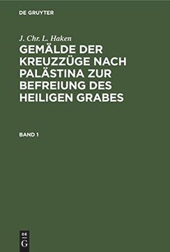 portada J. Chr. L. Haken: Gemälde der Kreuzzüge Nach Palästina zur Befreiung des Heiligen Grabes. Band 1 