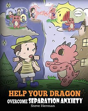portada Help Your Dragon Overcome Separation Anxiety: A Cute Children’S Story to Teach Kids how to Cope With Different Kinds of Separation Anxiety, Loneliness and Loss. (my Dragon Books) 