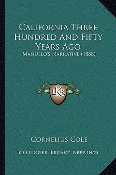 portada california three hundred and fifty years ago: manuelo's narrative (1888) (in English)