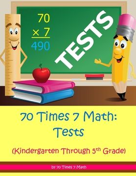 portada 70 Times 7 Math: Tests: Kindergarten Through 5th Grade (en Inglés)