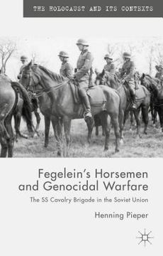 portada Fegelein's Horsemen and Genocidal Warfare: The SS Cavalry Brigade in the Soviet Union (en Inglés)