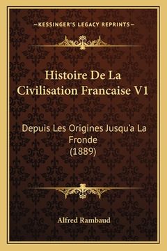 portada Histoire De La Civilisation Francaise V1: Depuis Les Origines Jusqu'a La Fronde (1889) (en Francés)