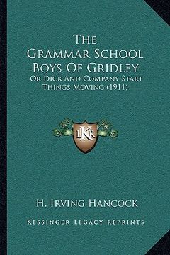 portada the grammar school boys of gridley: or dick and company start things moving (1911) (en Inglés)