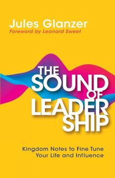 portada The Sound of Leadership: Kingdom Notes to Fine Tune Your Life and Influence