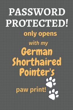 portada Password Protected! only opens with my German Shorthaired Pointer's paw print!: For German Shorthaired Pointer Dog Fans