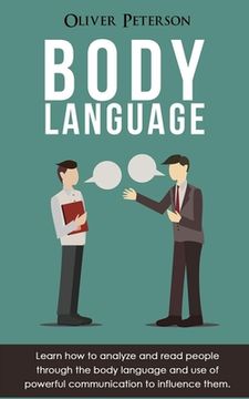 portada Body Language: Learn how to analyze and read people through the body language and use of powerful communication to influence them (en Inglés)