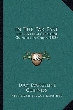 portada in the far east in the far east: letters from geraldine guinness in china (1889) (en Inglés)