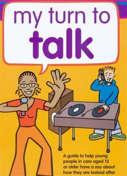 portada My Turn to Talk: A Guide to Help Children and Young People in Care Aged 12 or Older Have a Say about How They Are Looked After