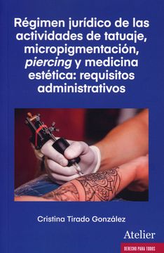 portada Regimen Juridico de las Actividades de Tatuaje, Micropigmentacion Piercing y Medicina Estetica: Requisitos Administrativos