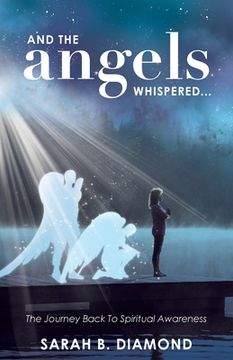 portada And the Angels Whispered...: The Journey Back to Spiritual Awareness (en Inglés)