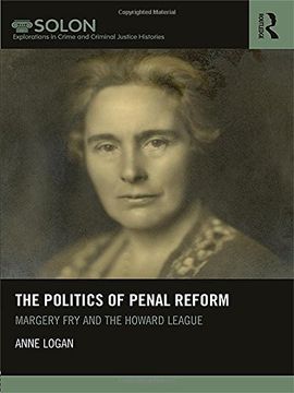portada The Politics of Penal Reform: Margery Fry and the Howard League (Routledge SOLON Explorations in Crime and Criminal Justice Histories)