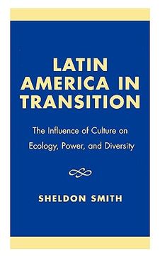 portada latin america in transition: the influence of culture on ecology, power, and diversity