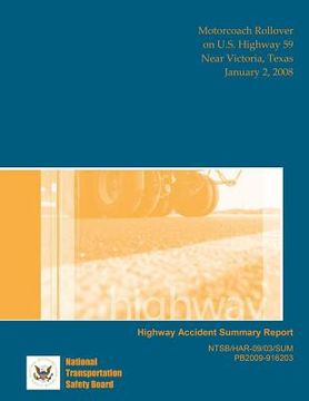 portada Highway Accident Report: Motorcoach Rollover on U.S. Highway 59 Near Victoria, Texas January 2, 2008 (en Inglés)