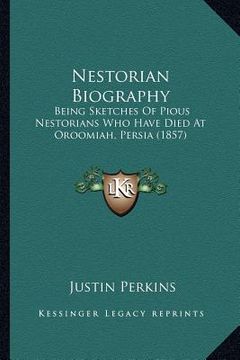 portada nestorian biography: being sketches of pious nestorians who have died at oroomiah, persia (1857) (en Inglés)