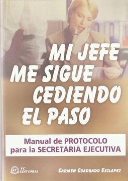 Mi jefe me sigue cediendo el paso:manual de protocolo para la secretaria ejecutiva