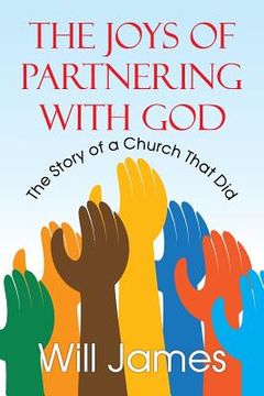 portada The Joys of Partnering With God: The Story of a Church That Did (en Inglés)