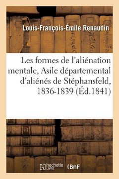 portada Considérations Sur Les Formes de l'Aliénation Mentale: Observées Dans l'Asile Départemental d'Aliénés de Stéphansfeld, 1836-1839 (en Francés)
