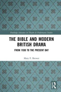 portada The Bible and Modern British Drama: From 1930 to the Present day (Routledge Advances in Theatre & Performance Studies) (in English)