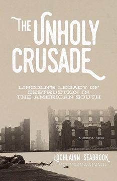 portada The Unholy Crusade: Lincoln's Legacy of Destruction in the American South (en Inglés)