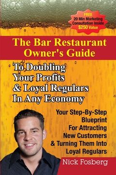 portada the bar restaurant owner's guide to doubling profits & loyal regulars in any economy: your step-by-step blueprint for attracting new customers & turni (en Inglés)