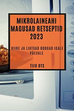 portada Mikrolaineahi Magusad Retseptid 2023: Kiire ja Lihtsad Roogad Igale Päevale (en Estonian)