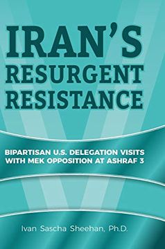 portada Iran's Resurgent Resistance: Bipartisan U. S. Delegation Visits With mek Opposition at Ashraf 3 
