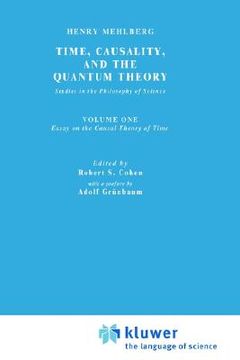 portada time, causality, and the quantum theory: studies in the philosophy of science. vol. 1: essay on the causal theory of time (en Inglés)