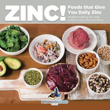 portada Zinc! Foods That Give You Daily Zinc - Healthy Eating for Kids - Children's Diet & Nutrition Books (en Inglés)