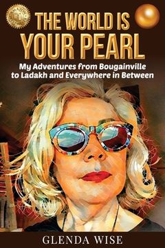 portada The World is Your Pearl: My Adventures from Bougainville to Ladakh and Everywhere in Between (en Inglés)