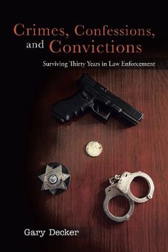portada Crimes, Confessions, and Convictions: Surviving Thirty Years in law Enforcement (in English)