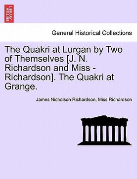 portada the quakri at lurgan by two of themselves [j. n. richardson and miss - richardson]. the quakri at grange. (en Inglés)