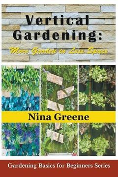 portada Vertical Gardening: More Garden in Less Space: Gardening Basics for Beginners Series