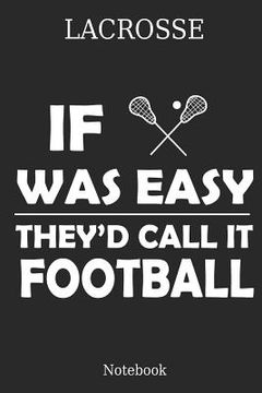 portada Lacrosse If Was They´d Calle It Football Notebook: Great Gift Idea for Lacrosse Player and Coaches(6x9 - 100 Pages Dot Gride) (in English)