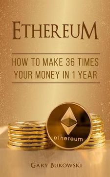 portada Ethereum: How to make 36 times your money in 1 year (en Inglés)